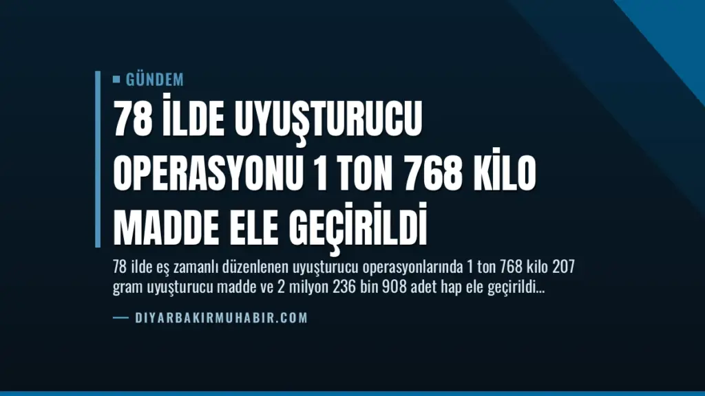 78 İlde Uyuşturucu Operasyonu 1 Ton 768 Kilo Madde Ele Geçirildi
