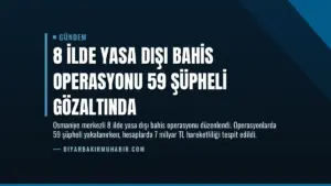 8 İlde Yasa Dışı Bahis Operasyonu 59 Şüpheli Gözaltında
