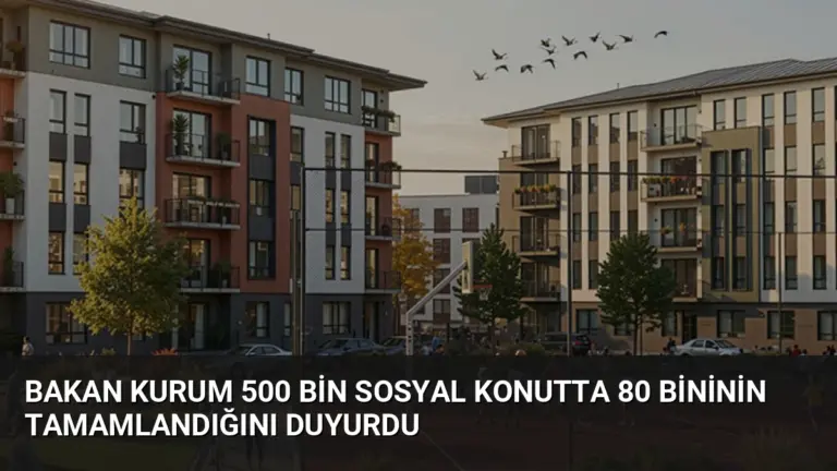 Bakan Kurum 500 Bin Sosyal Konutta 80 Bininin Tamamlandığını Duyurdu