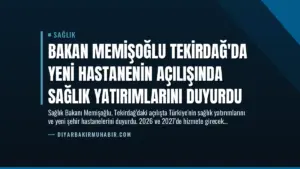 Bakan Memişoğlu Tekirdağ’da Yeni Hastanenin Açılışında Sağlık Yatırımlarını Duyurdu