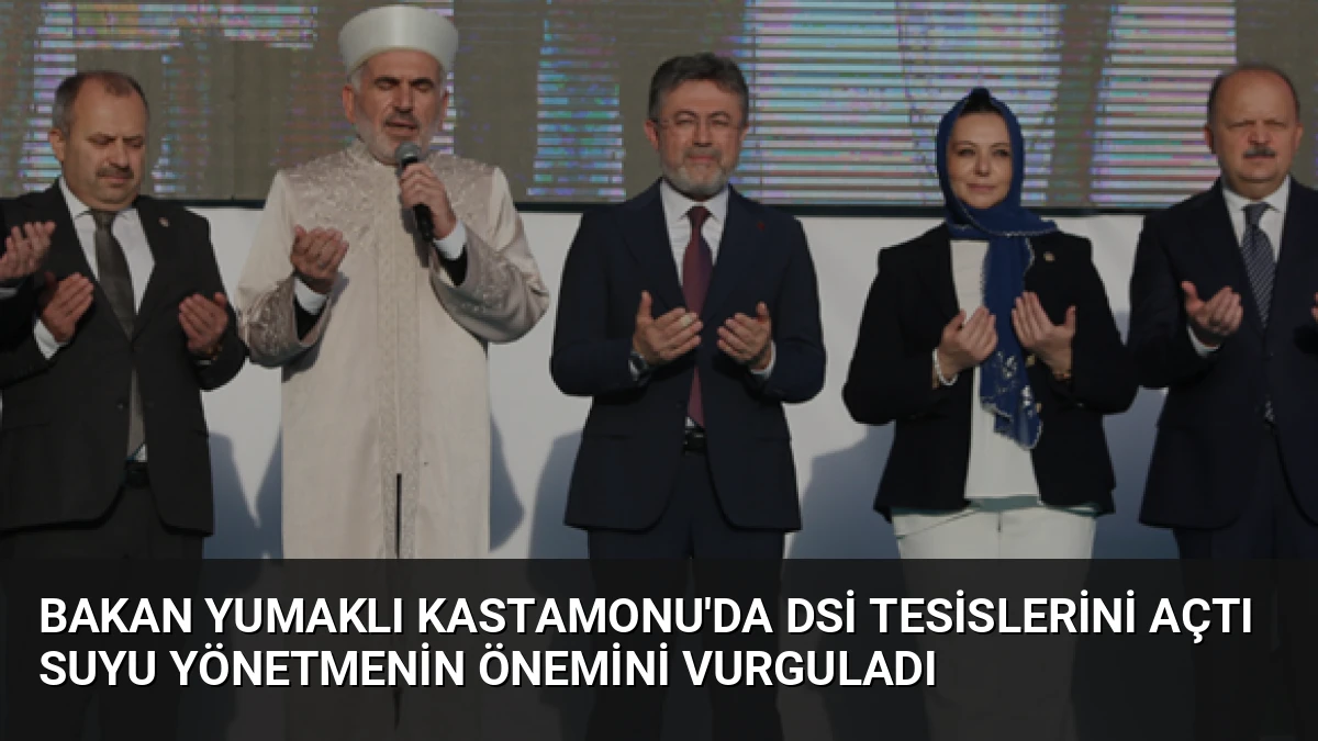 Bakan Yumaklı Kastamonu’da DSİ Tesislerini Açtı Suyu Yönetmenin Önemini Vurguladı