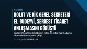 Bolat ve KİK Genel Sekreteri El-Budeyvi, Serbest Ticaret Anlaşmasını Görüştü