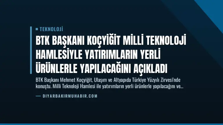 BTK Başkanı Koçyiğit Milli Teknoloji Hamlesiyle Yatırımların Yerli Ürünlerle Yapılacağını Açıkladı