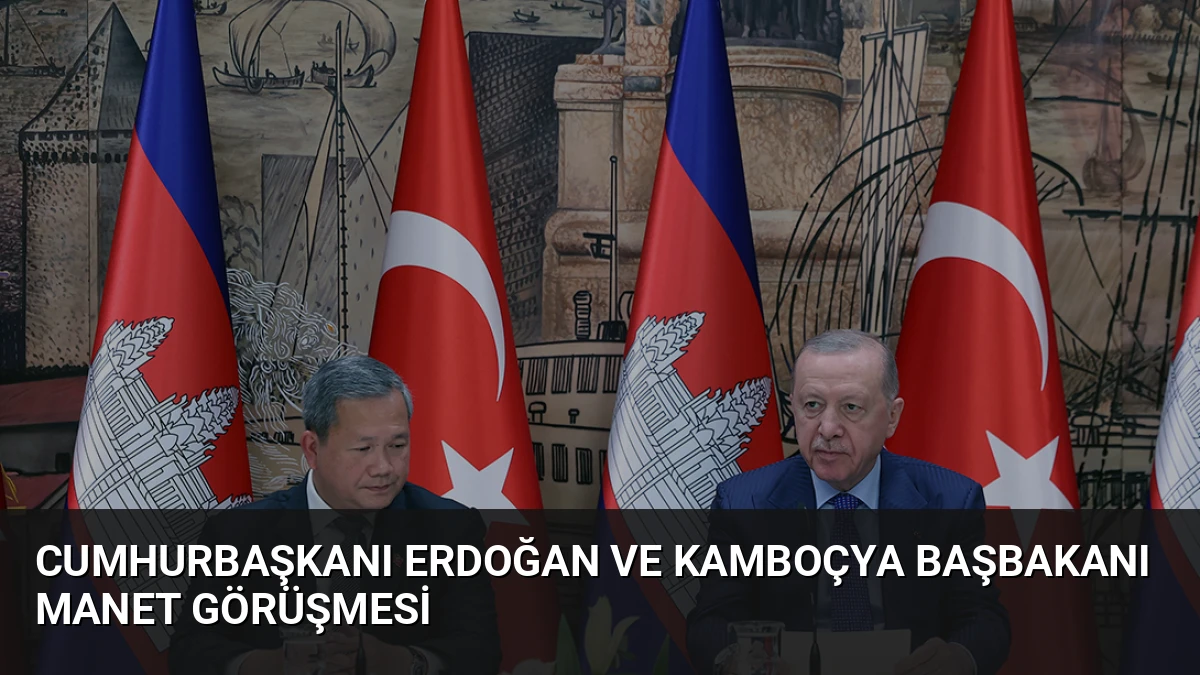 Cumhurbaşkanı Erdoğan ve Kamboçya Başbakanı Manet Görüşmesi