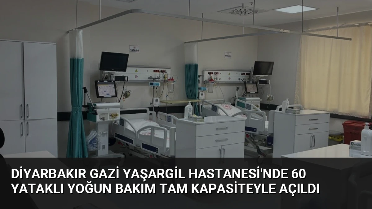 Diyarbakır Gazi Yaşargil Hastanesi’nde 60 Yataklı Yoğun Bakım Tam Kapasiteyle Açıldı