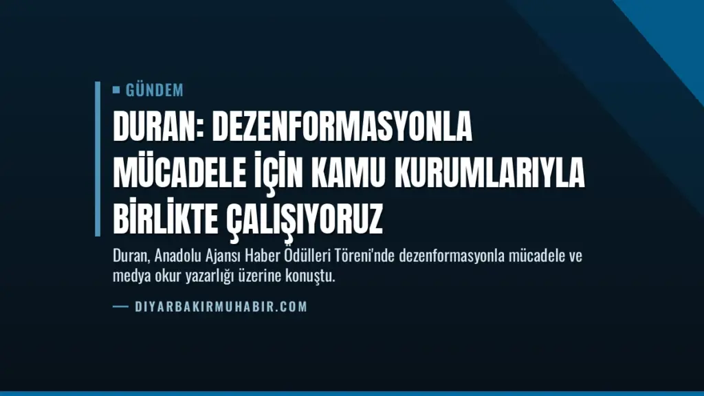 Duran: Dezenformasyonla mücadele için kamu kurumlarıyla birlikte çalışıyoruz