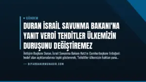 Duran İsrail Savunma Bakanı’na Yanıt Verdi Tehditler Ülkemizin Duruşunu Değiştiremez