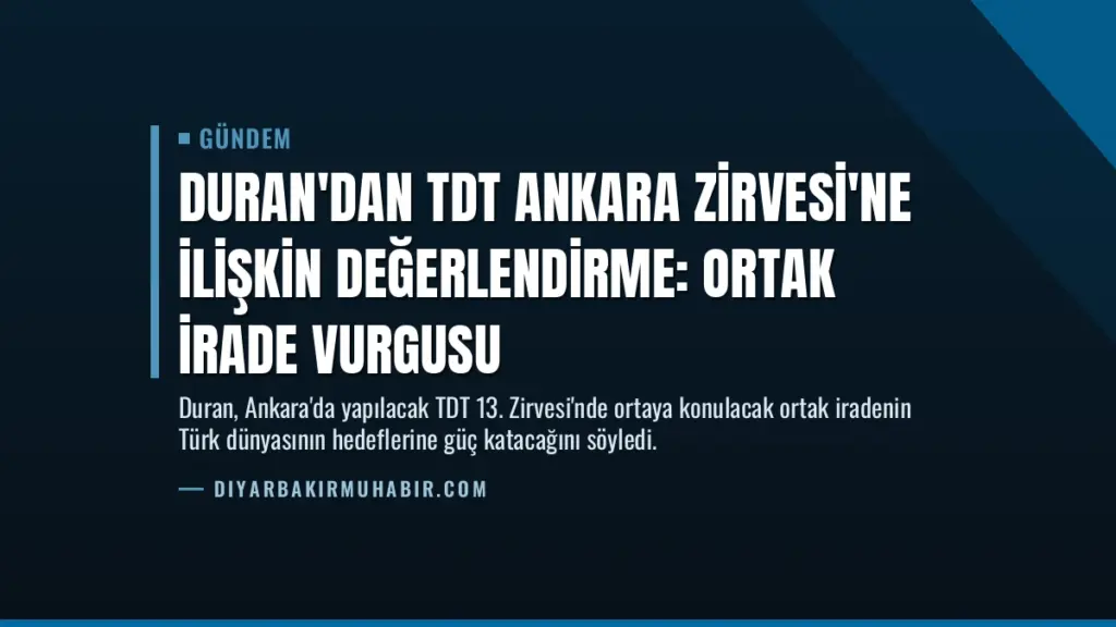 Duran'dan TDT Ankara Zirvesi'ne İlişkin Değerlendirme: Ortak İrade Vurgusu