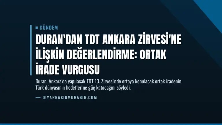 Duran'dan TDT Ankara Zirvesi'ne İlişkin Değerlendirme: Ortak İrade Vurgusu