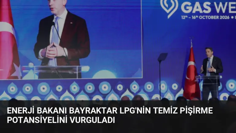 Enerji Bakanı Bayraktar LPG’nin Temiz Pişirme Potansiyelini Vurguladı