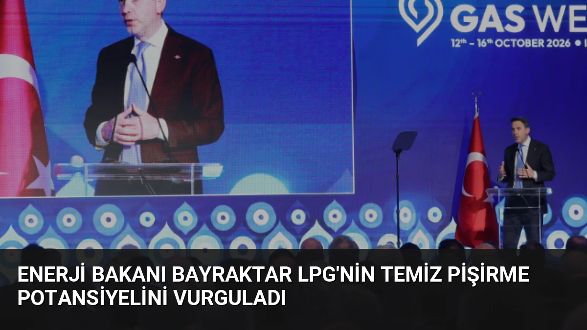 Enerji Bakanı Bayraktar LPG’nin Temiz Pişirme Potansiyelini Vurguladı