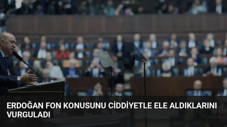 Erdoğan Fon Konusunu Ciddiyetle Ele Aldıklarını Vurguladı