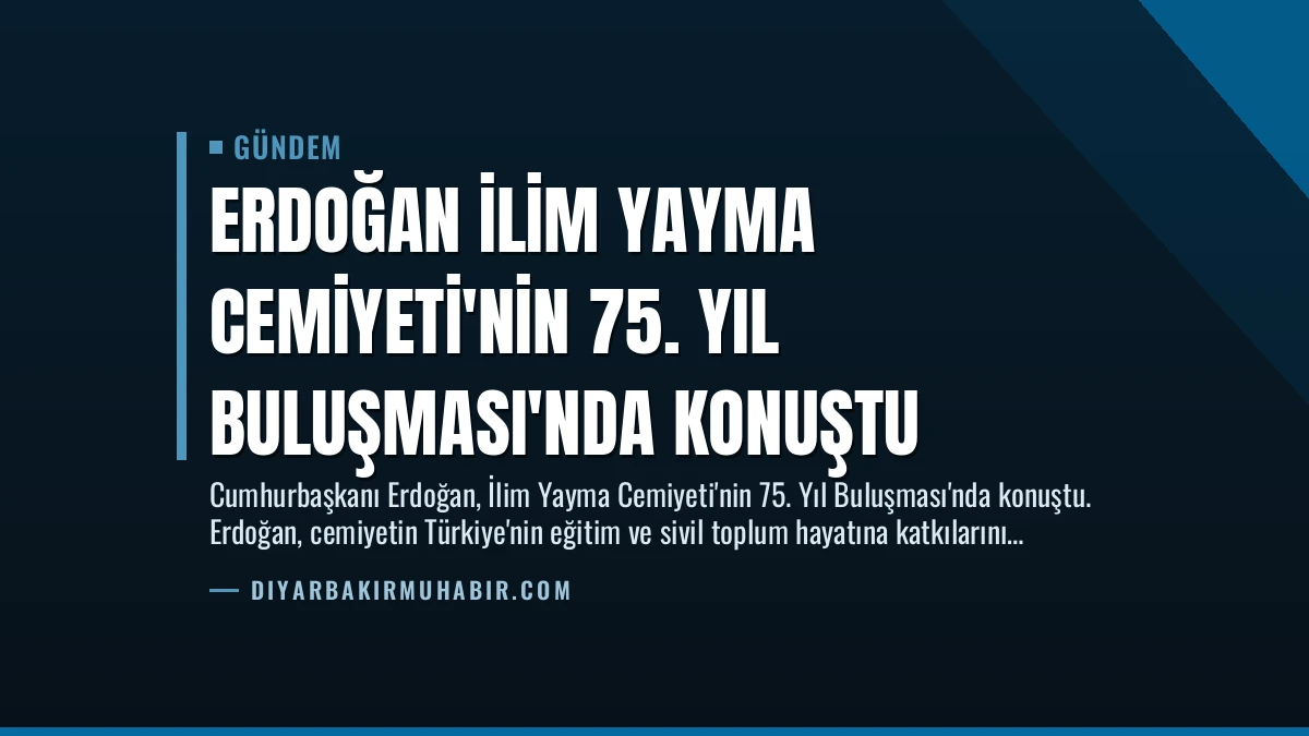 Erdoğan İlim Yayma Cemiyeti’nin 75. Yıl Buluşması’nda Konuştu
