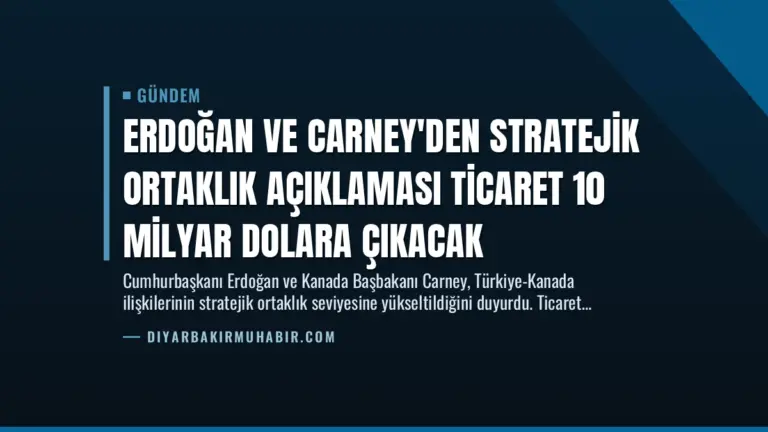 Erdoğan ve Carney’den Stratejik Ortaklık Açıklaması Ticaret 10 Milyar Dolara Çıkacak
