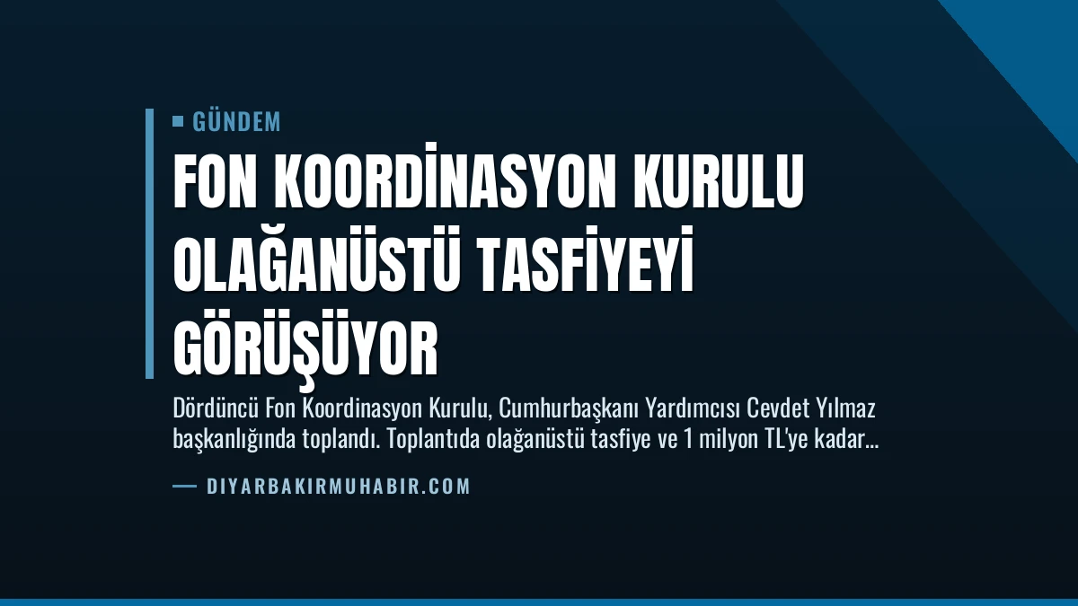 Fon Koordinasyon Kurulu Olağanüstü Tasfiyeyi Görüşüyor