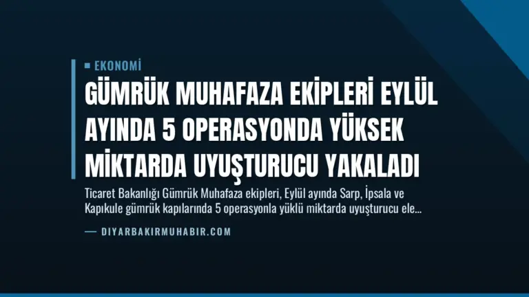 Gümrük Muhafaza Ekipleri Eylül Ayında 5 Operasyonda Yüksek Miktarda Uyuşturucu Yakaladı