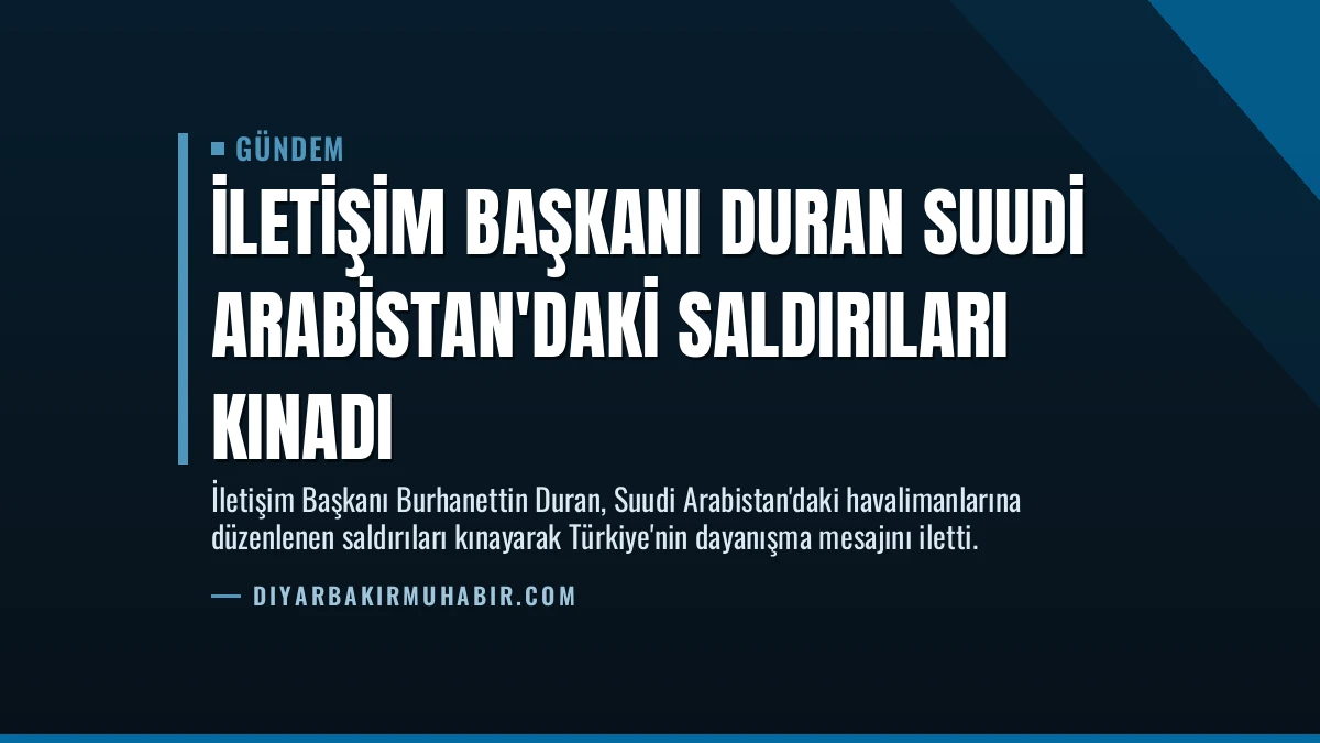 İletişim Başkanı Duran Suudi Arabistan’daki Saldırıları Kınadı