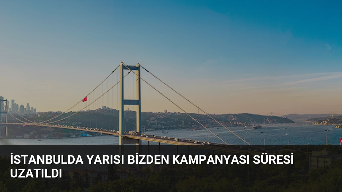 İstanbulda Yarısı Bizden Kampanyası Süresi Uzatıldı