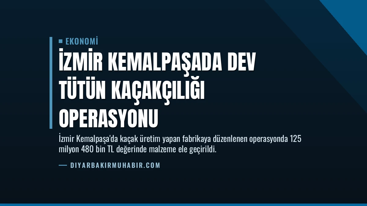 İzmir Kemalpaşada dev tütün kaçakçılığı operasyonu