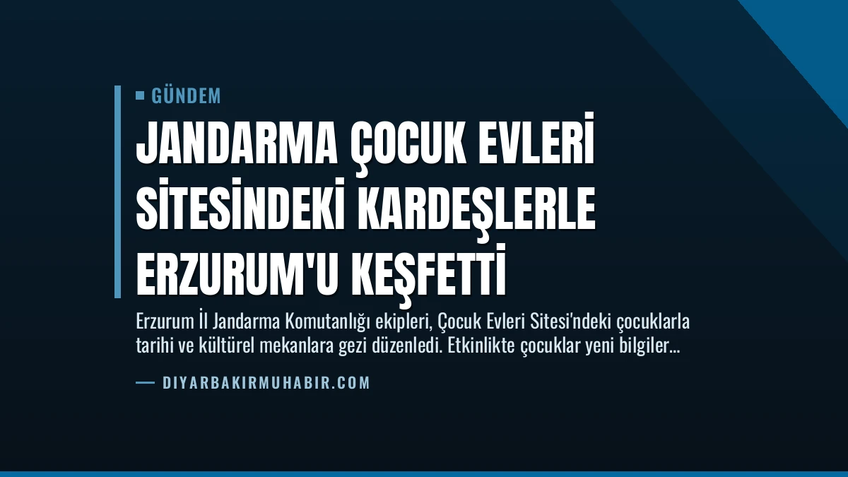Jandarma Çocuk Evleri Sitesindeki Kardeşlerle Erzurum’u Keşfetti