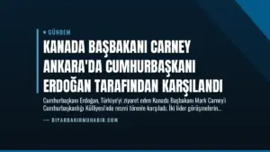 Kanada Başbakanı Carney Ankara’da Cumhurbaşkanı Erdoğan Tarafından Karşılandı