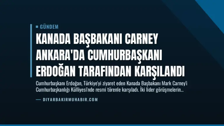 Kanada Başbakanı Carney Ankara’da Cumhurbaşkanı Erdoğan Tarafından Karşılandı