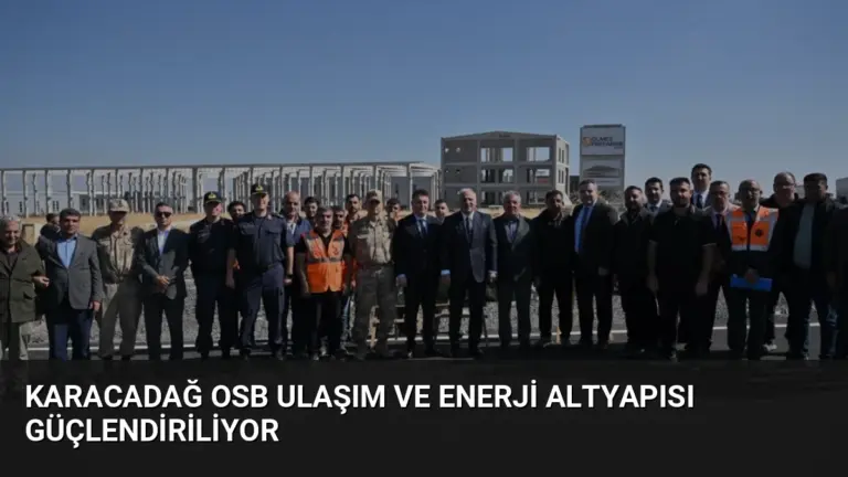 Karacadağ OSB Ulaşım ve Enerji Altyapısı Güçlendiriliyor