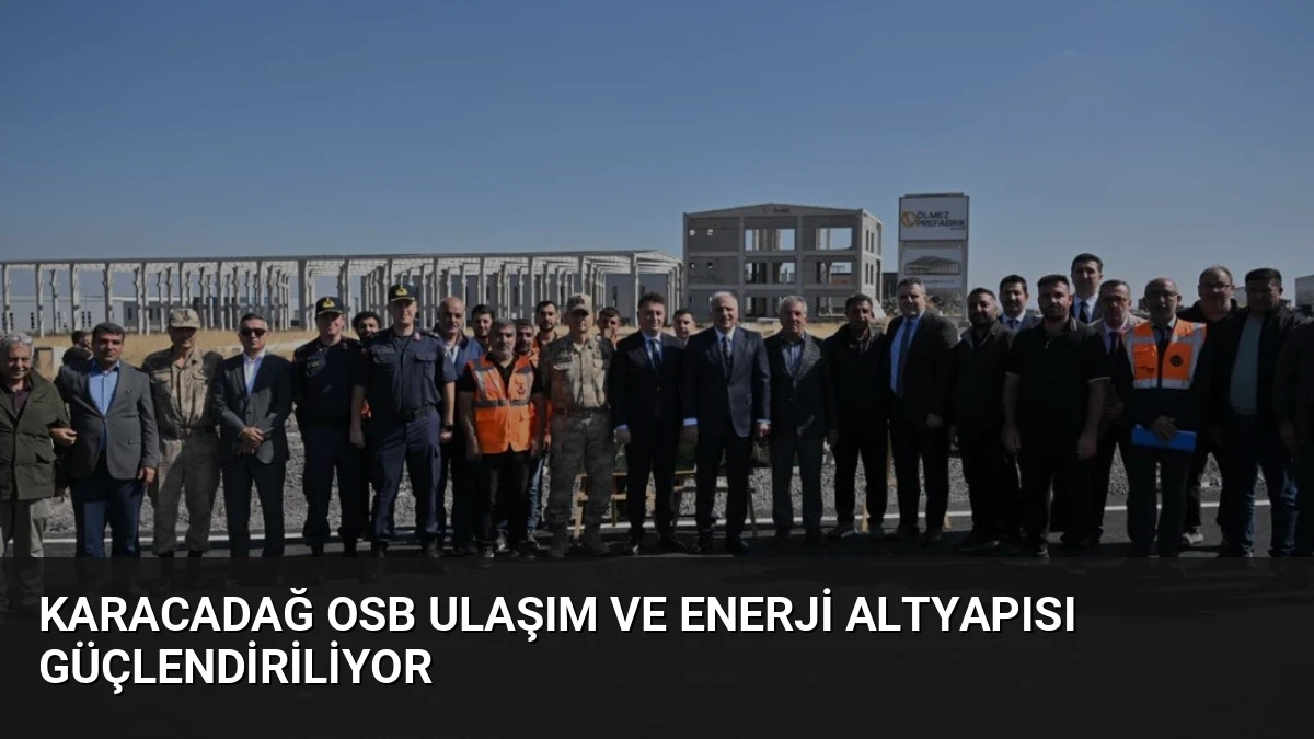 Karacadağ OSB Ulaşım ve Enerji Altyapısı Güçlendiriliyor