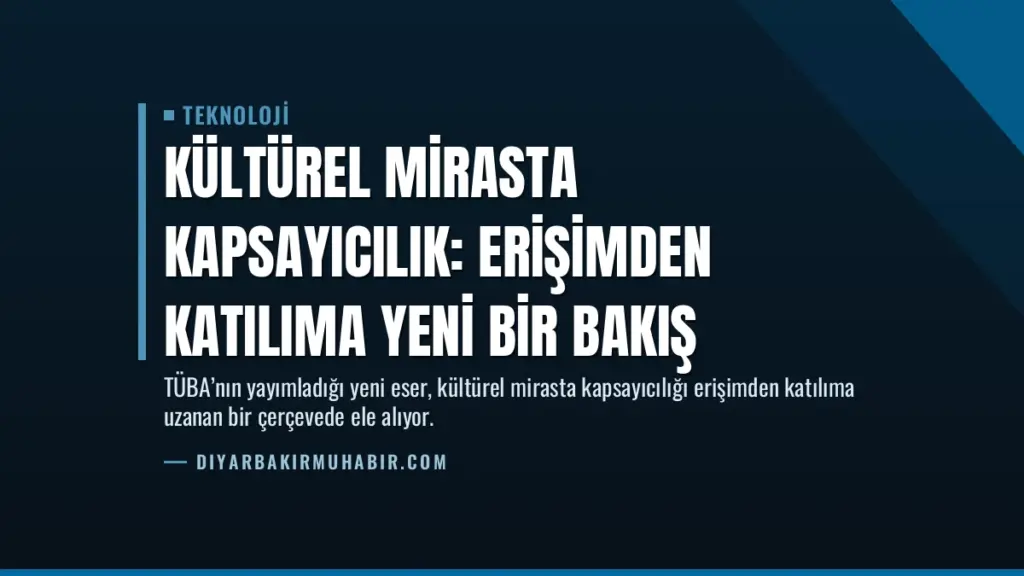 Kültürel Mirasta Kapsayıcılık: Erişimden Katılıma Yeni Bir Bakış