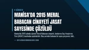 Manisa’da 2015 Meral Babacan Cinayeti JASAT Sayesinde Çözüldü