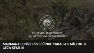 Marmara Denizi Kirliliğinde YAKAB’a 5 Milyon TL Ceza Kesildi
