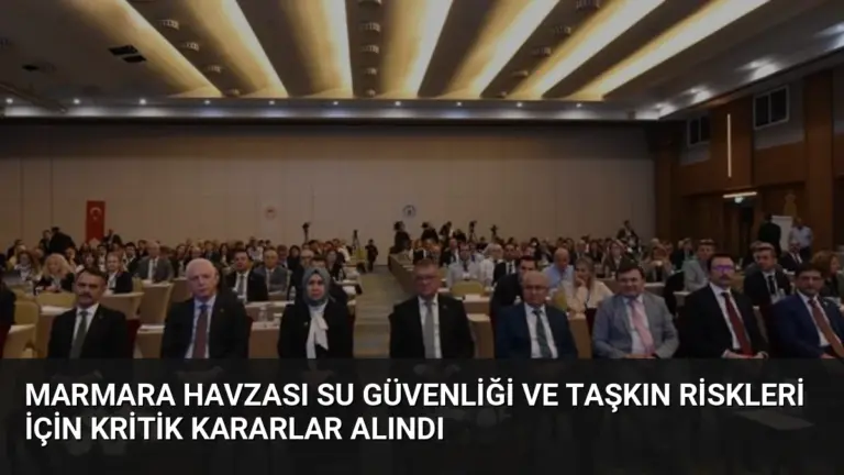 Marmara Havzası Su Güvenliği ve Taşkın Riskleri İçin Kritik Kararlar Alındı