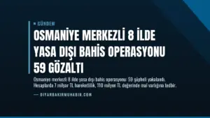 Osmaniye Merkezli 8 İlde Yasa Dışı Bahis Operasyonu 59 Gözaltı
