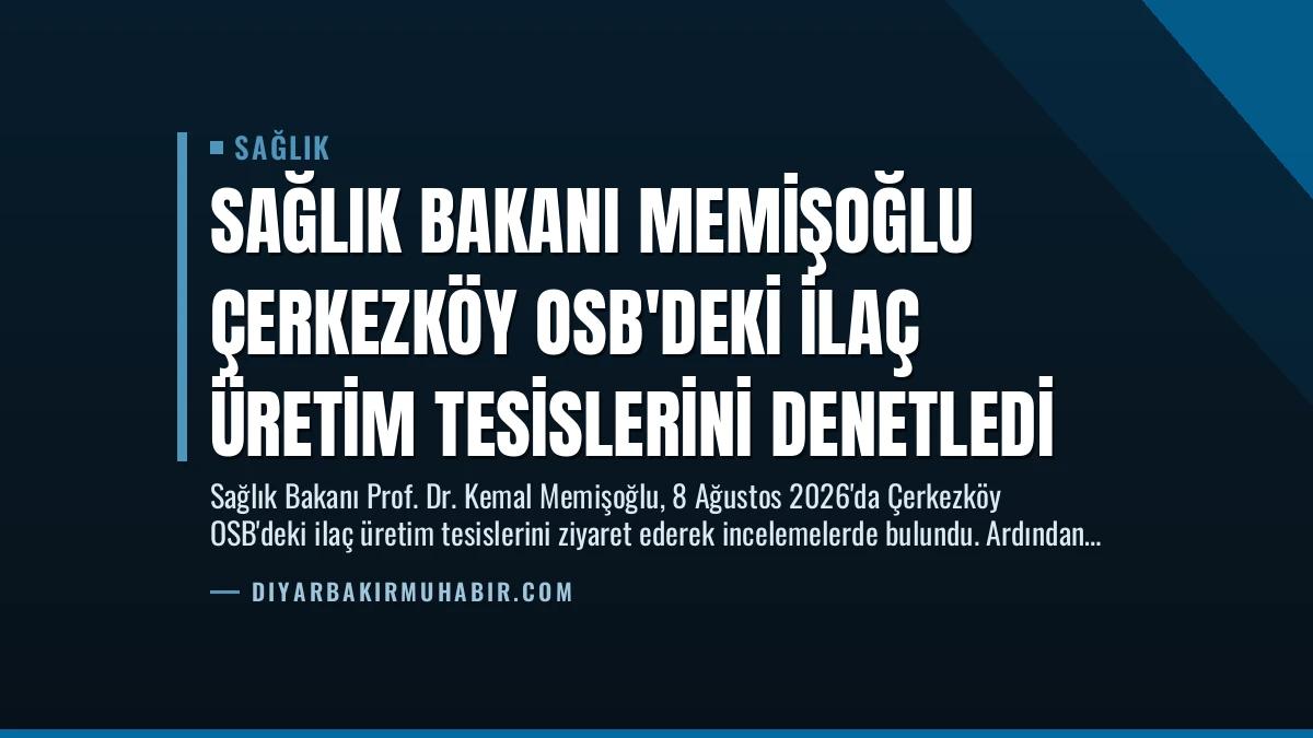 Sağlık Bakanı Memişoğlu Çerkezköy OSB’deki İlaç Üretim Tesislerini Denetledi