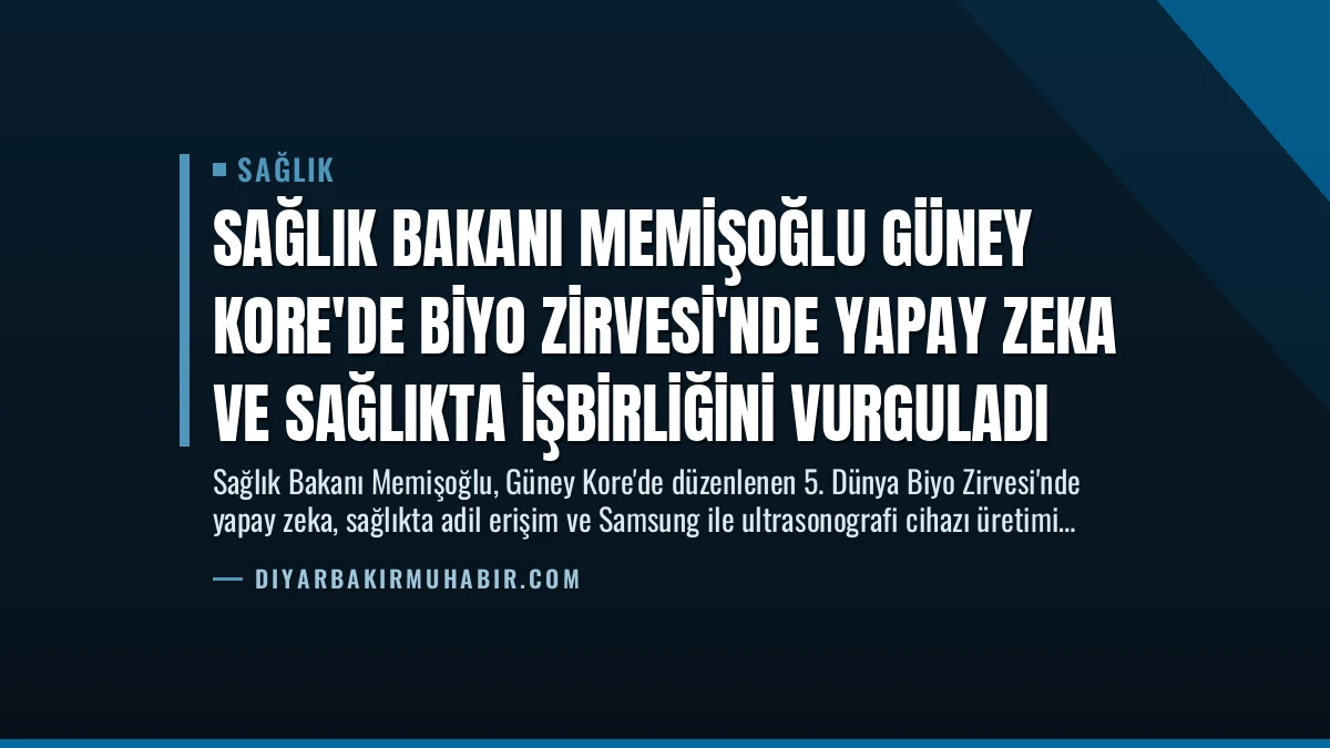 Sağlık Bakanı Memişoğlu Güney Kore’de Biyo Zirvesi’nde Yapay Zeka ve Sağlıkta İşbirliğini Vurguladı