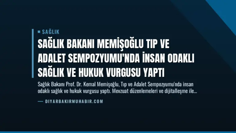 Sağlık Bakanı Memişoğlu Tıp ve Adalet Sempozyumu’nda İnsan Odaklı Sağlık ve Hukuk Vurgusu Yaptı