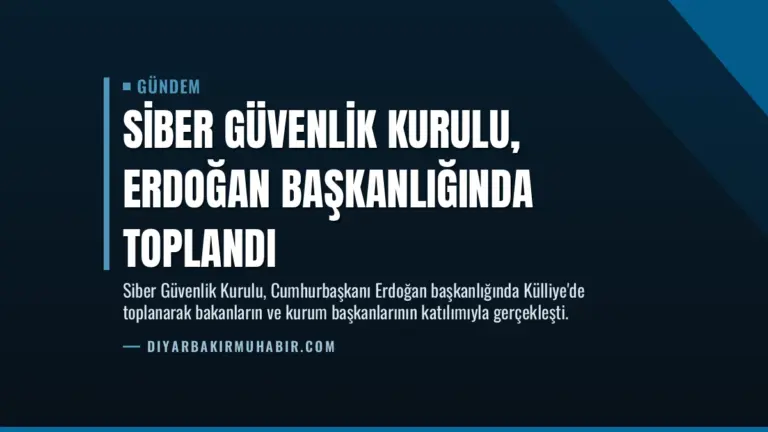 Siber Güvenlik Kurulu, Erdoğan Başkanlığında Toplandı