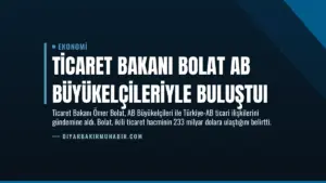 Ticaret Bakanı Bolat AB Büyükelçileriyle Buluştuı
