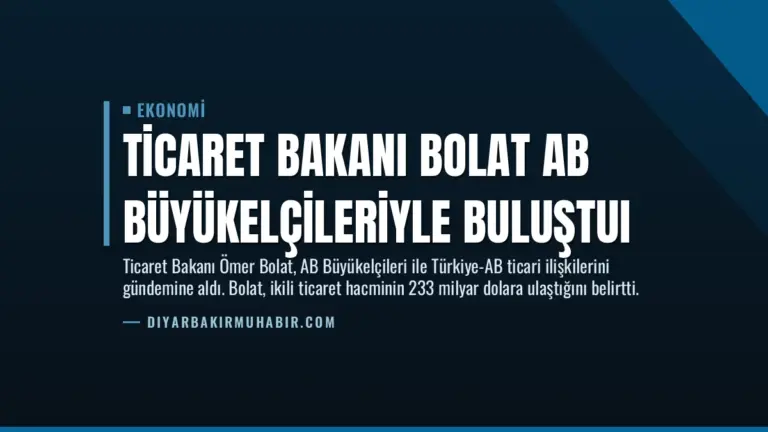 Ticaret Bakanı Bolat AB Büyükelçileriyle Buluştuı