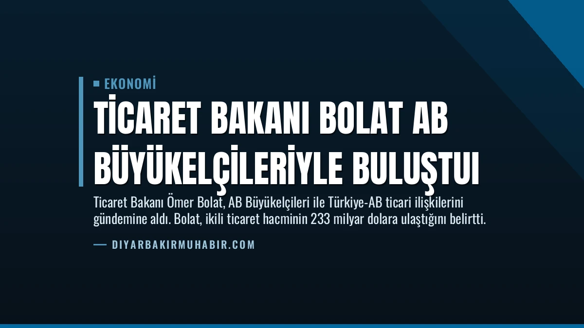 Ticaret Bakanı Bolat AB Büyükelçileriyle Buluştuı