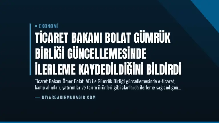 Ticaret Bakanı Bolat Gümrük Birliği Güncellemesinde İlerleme Kaydedildiğini Bildirdi