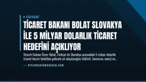 Ticaret Bakanı Bolat Slovakya İle 5 Milyar Dolarlık Ticaret Hedefini Açıklıyor