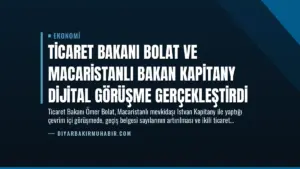 Ticaret Bakanı Bolat ve Macaristanlı Bakan Kapitany Dijital Görüşme Gerçekleştirdi
