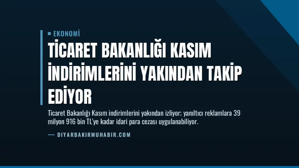 Ticaret Bakanlığı Kasım İndirimlerini Yakından Takip Ediyor