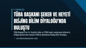 TÜBA Başkanı Şeker ve Heyeti Beijing Bilim Diyaloğu’nda Buluştu