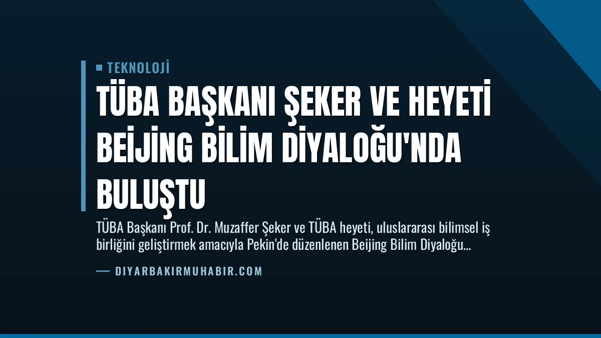 TÜBA Başkanı Şeker ve Heyeti Beijing Bilim Diyaloğu’nda Buluştu