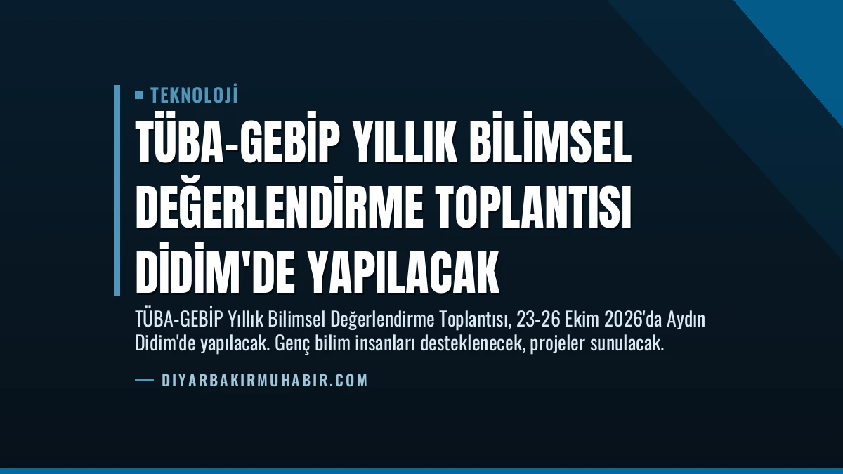 TÜBA-GEBİP Yıllık Bilimsel Değerlendirme Toplantısı Didim’de Yapılacak