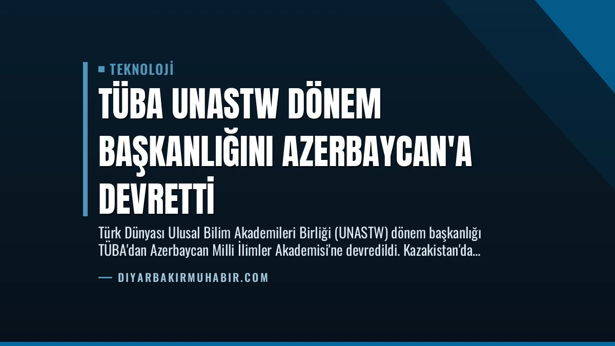 TÜBA UNASTW Dönem Başkanlığını Azerbaycan’a Devretti