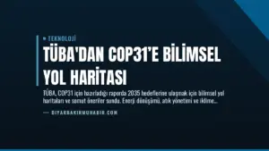 TÜBA’dan COP31’e Bilimsel Yol Haritası