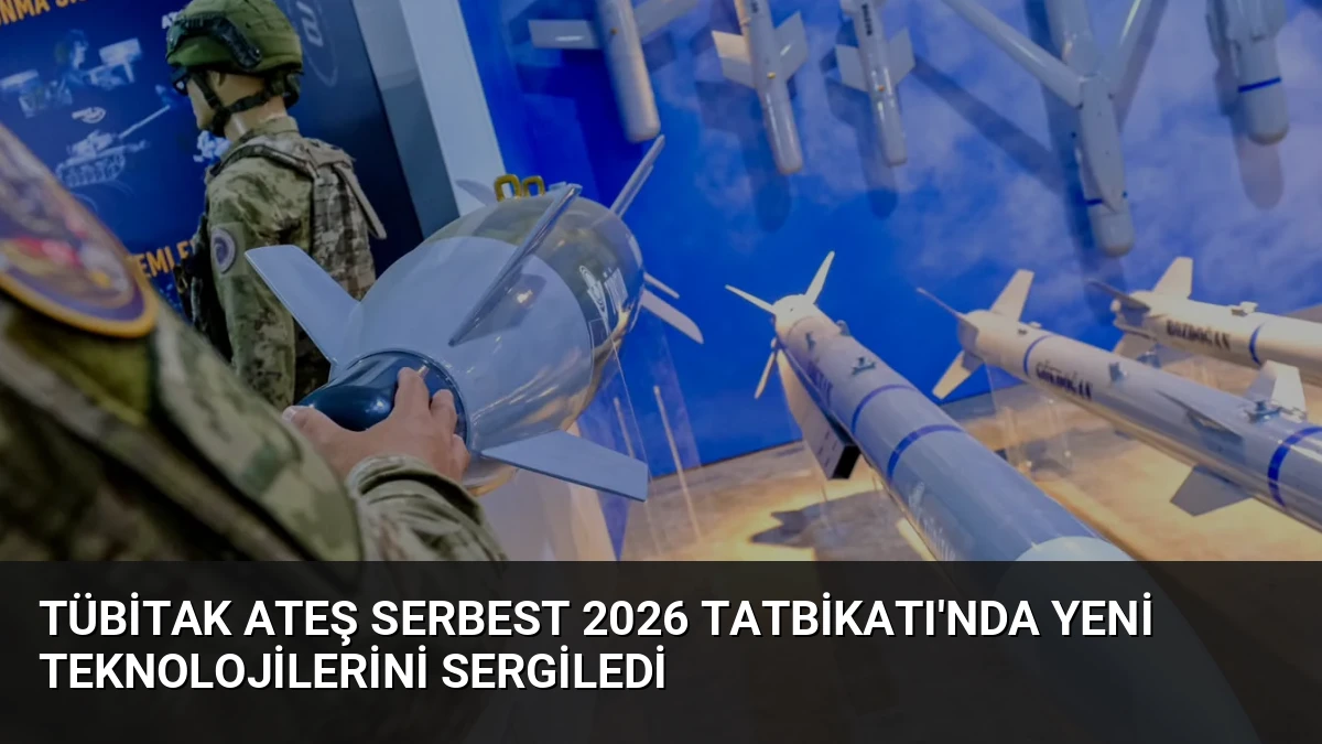 TÜBİTAK Ateş Serbest 2026 Tatbikatı’nda Yeni Teknolojilerini Sergiledi